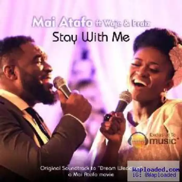 Mai Atafo - Stay With Me ft Waje & Praiz